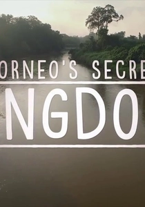 Borneo's Secret Kingdom (2016)