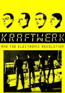 Kraftwerk and the Electronic Revolution (2008)