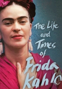 The Life and Times of Frida Kahlo (2005)