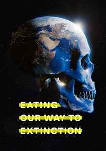 Eating Our Way to Extinction (2021)