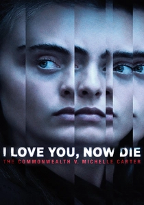 I Love You, Now Die: The Commonwealth v. Michelle Carter (2019)