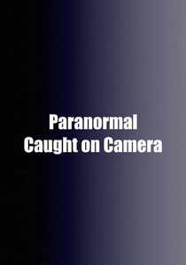 Paranormal Caught on Camera (2019)