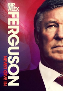Sir Alex Ferguson: Never Give In (2021)