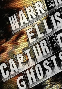 Warren Ellis: Captured Ghosts (2011)