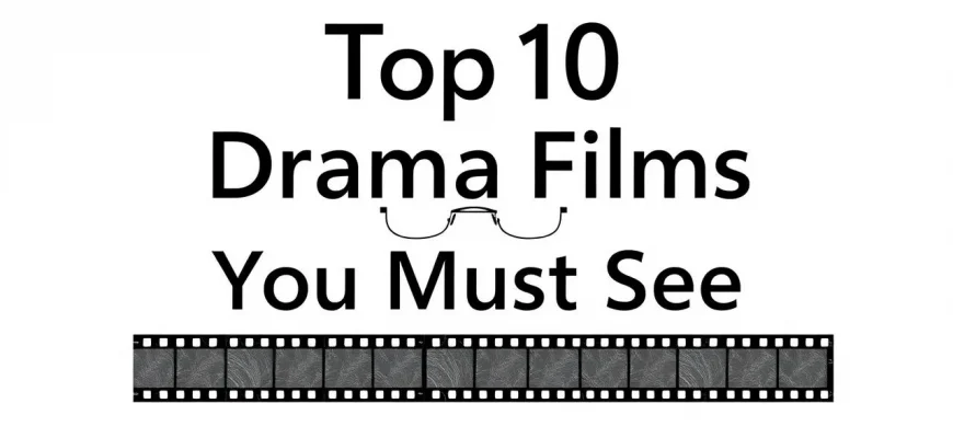 Top 10 Drama Films to Watch