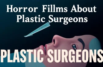 Top 10 Horror Films About Plastic Surgeons