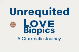Unrequited Love Biopics: Stories of Passion and Longing