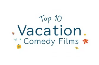 Top 10 Vacation Comedy Films to Watch
