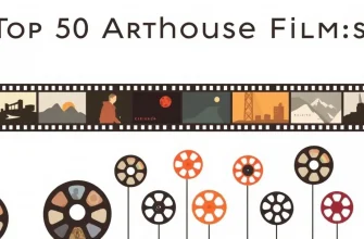 Top 50 Arthouse Films: A Cinematic Journey