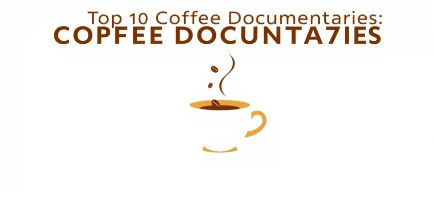 Coffee Documentaries: A Brew of Insight and Passion