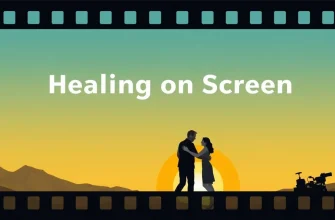 Healing on Screen: 10 Films That Inspire Recovery