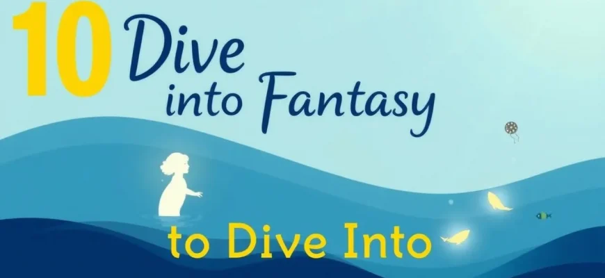 Dive into Fantasy: 10 Ocean-Themed Films