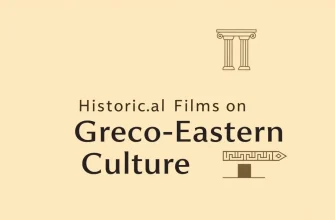 Top 10 Historical Films on Greco-Eastern Culture