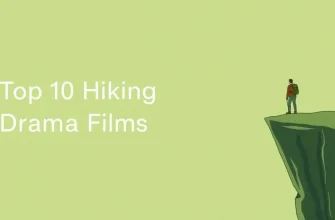 Hiking Drama Films: A Journey Through Nature and Emotion