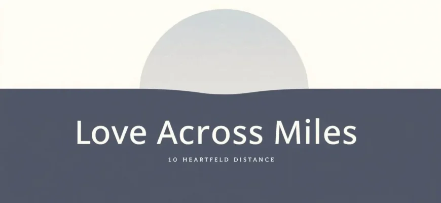 10 Must-Watch Dramas About Love Across Miles