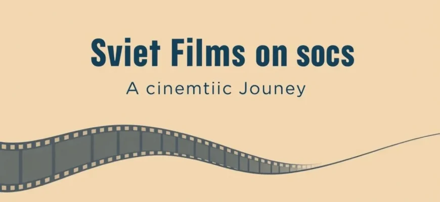 Soviet Films on Society - A Cinematic Journey