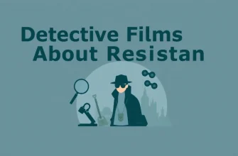 Top 10 Detective Films About Resistance