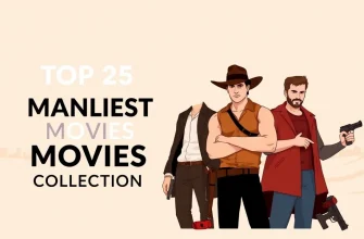 Top 25 Manliest Movies: A Cinematic Journey of Bravery and Strength