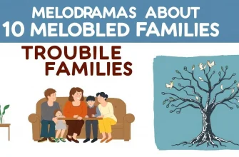 Top 10 Melodramas About Troubled Families