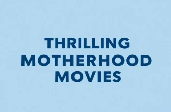 10 Thrilling Films About Motherhood