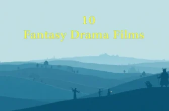 Top 10 Fantasy Drama Films to Watch