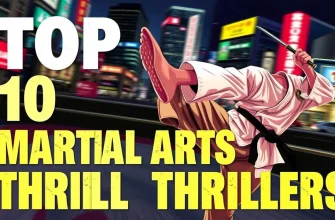 Top 10 Martial Arts Thrillers to Watch Now
