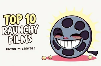 Top 10 Raunchy Films You Can't Miss