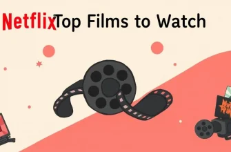 Top 10 Netflix Films You Must Watch
