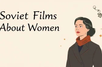Soviet Films About Women: A Cinematic Journey
