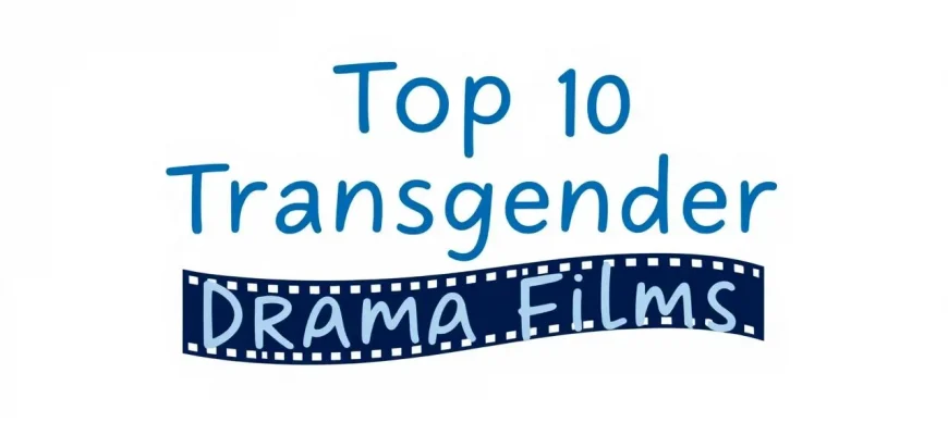 Top 10 Transgender Drama Films
