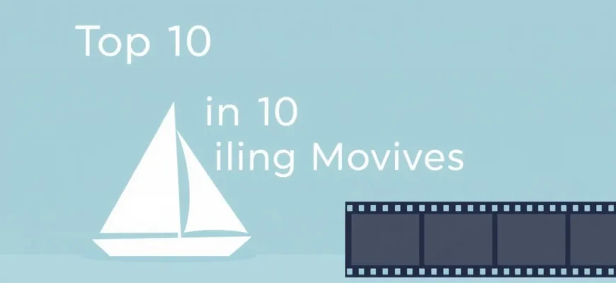 Top 10 Sailing Movies for Your Next Movie Night