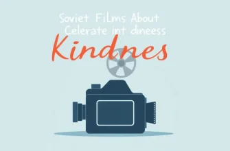 Soviet Films Celebrating Kindness