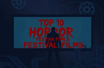 Top 10 Horror Festival Films to Watch