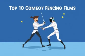 Top 10 Comedy Fencing Films You Can't Miss